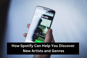 How Spotify Can Help You Discover New Artists and Genres