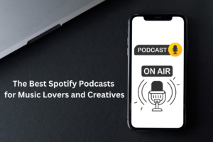 The Best Spotify Podcasts for Music Lovers and Creatives