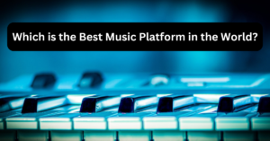 Which is the Best Music Platform in the World